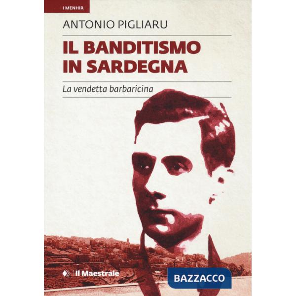 Banditismo in Sardegna. La vendetta barbaricina (Il)
