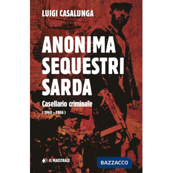 Anonima sequestri sarda. Casellario criminale (1960-2006)