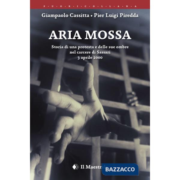 Aria mossa. Storia di una protesta e delle sue ombre nel carcere di Sassari. 3 aprile 2000