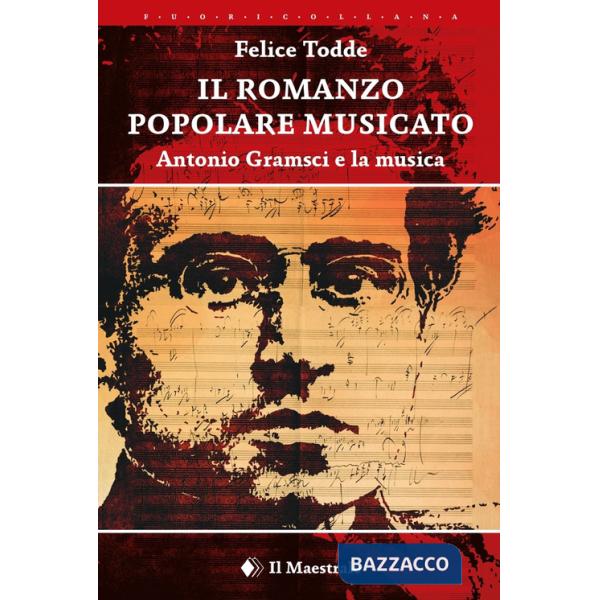 Romanzo popolare musicato. Antonio Gramsci e la musica (Il)