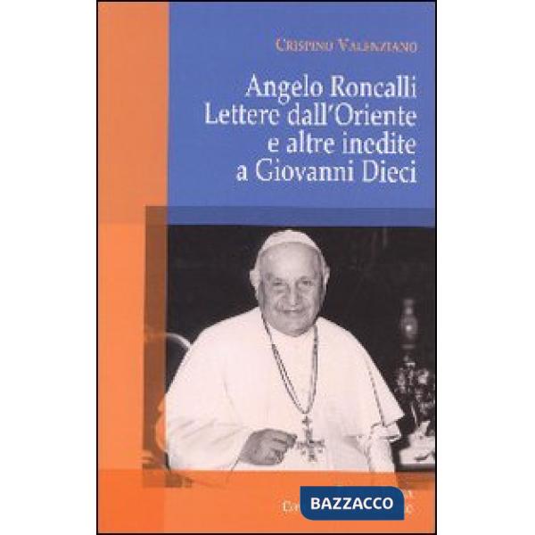 Angelo Roncalli. Lettere dal'Oriente e altre inedite a Giovanni Dieci