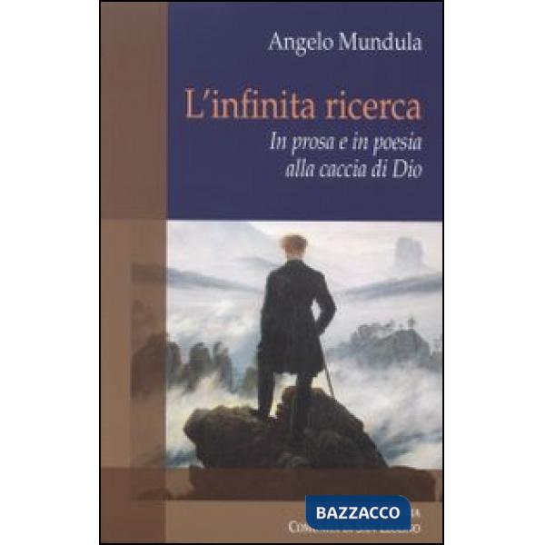 Infinita ricerca. In prosa e in poesia alla caccia di Dio (L')