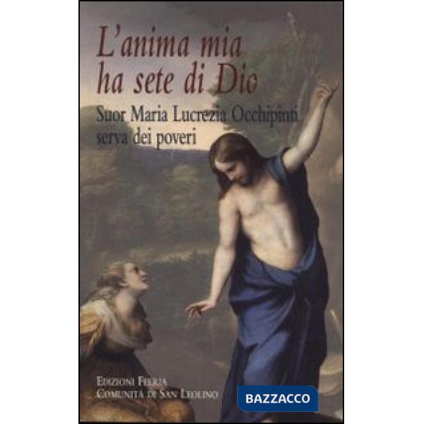 Anima mia ha sete di Dio. Suor Maria Lucrezia Occhipinti, serva dei poveri (L')