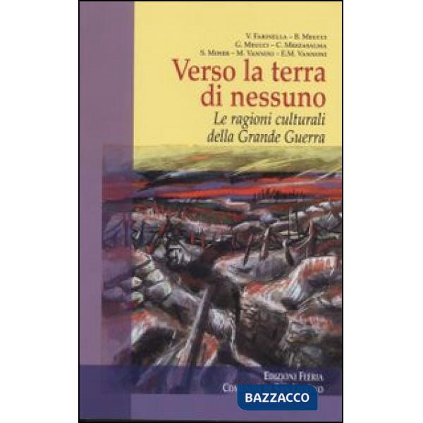 Verso la terra di nessuno. Le ragioni culturali della grande guerra