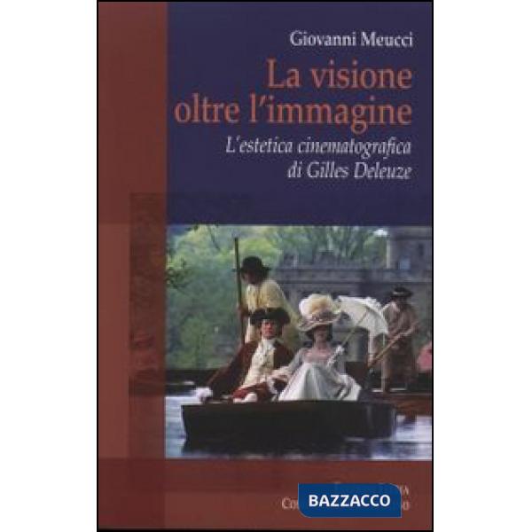 Visione oltre l'immagine. L'estetica cinematografica di Gilles Deleuze (La)