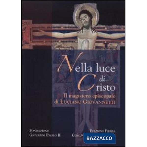 Nella luce di Cristo. Il magistero episcopale di Luciano Giovannetti