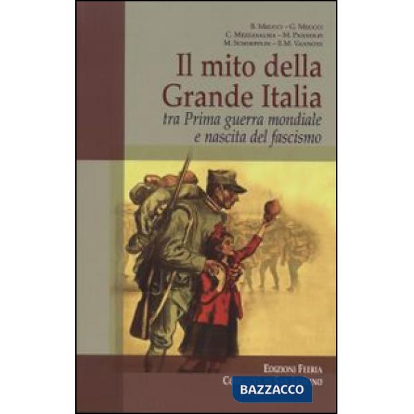 Mito della grande Italia tra prima guerra mondiale e nascita del fascismo (Il)