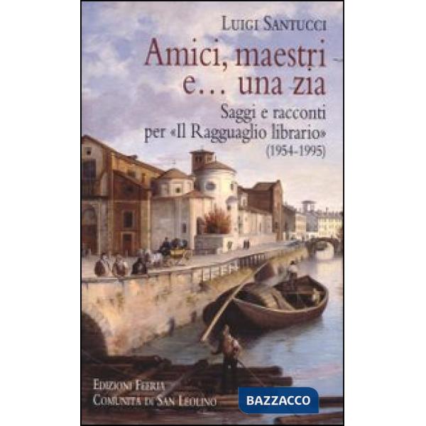 Amici, maestri e... una zia. Saggi e racconti per «Il Ragguaglio librario» (1954