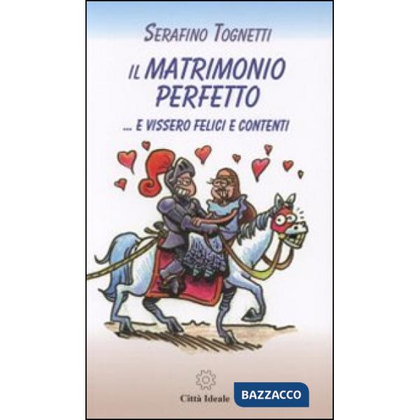 Matrimonio perfetto... e vissero felici e contenti (Il)