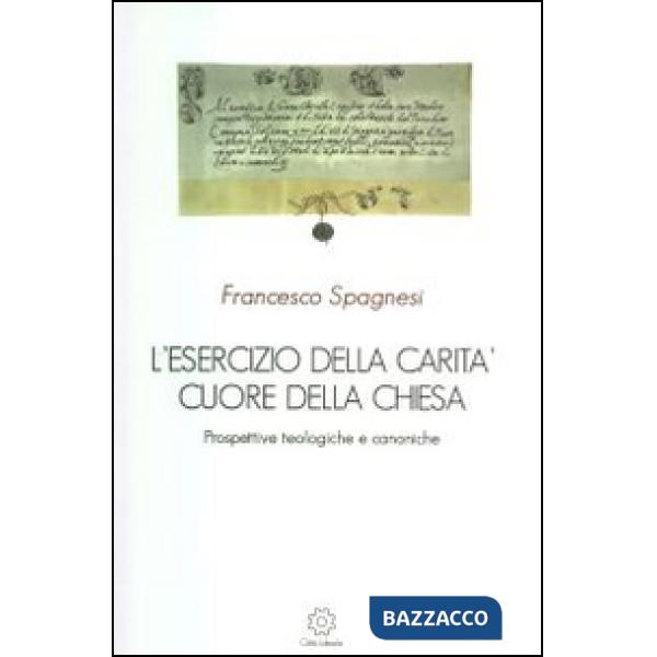 Esercizio della carità cuore della Chiesa. Prospettive teologiche e canoniche (L