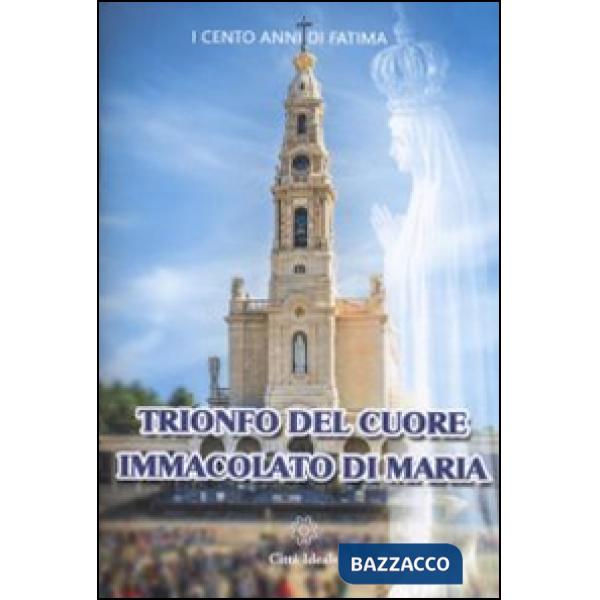 Trionfo del Cuore Immacolato di Maria. Cinque primi sabati e la consacrazione al Cuore Immacolato di Maria