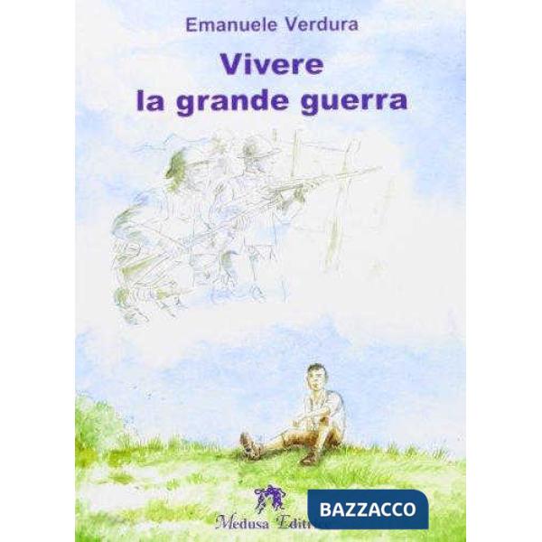 VIVERE LA GRANDE GUERRA