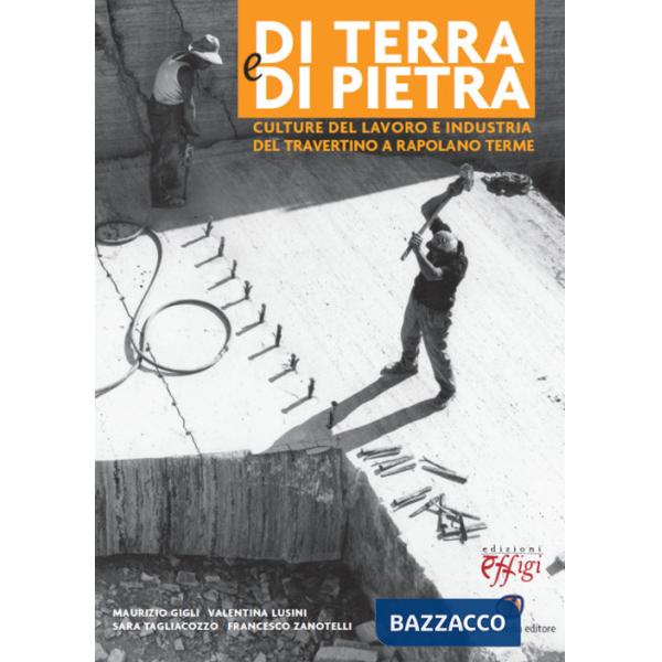 Di terra e di pietra. Culture del lavoro e industria del travertino a Rapolano Terme