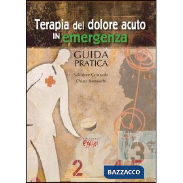 Terapia del dolore acuto in emergenza. Guida pratica