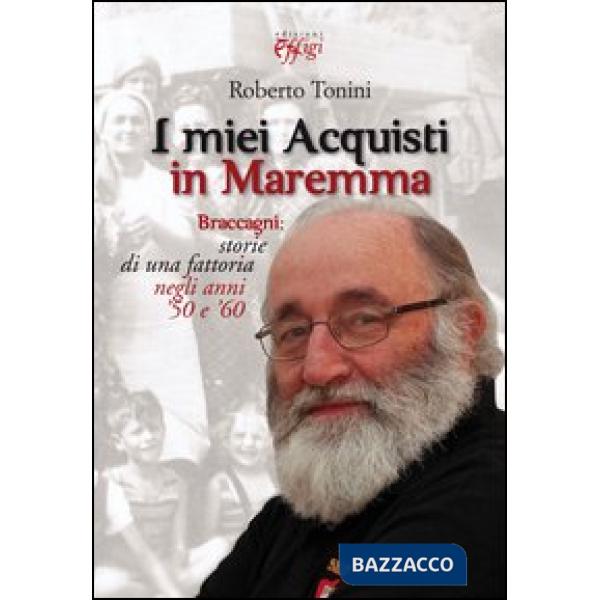 Miei acquisti in Maremma. Braccagni: storie di una fattoria negli anni '50 e '60 (I)