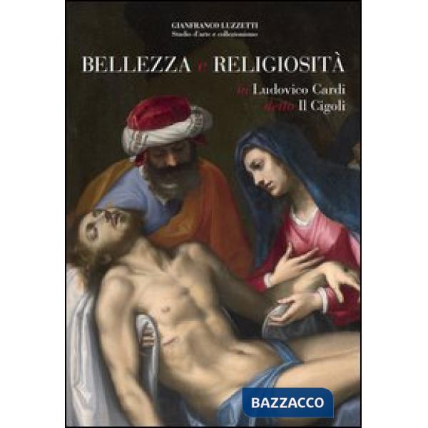 Bellezza e religiosità in Ludovico Cardi detto Il Cigoli. Ediz. illustrata