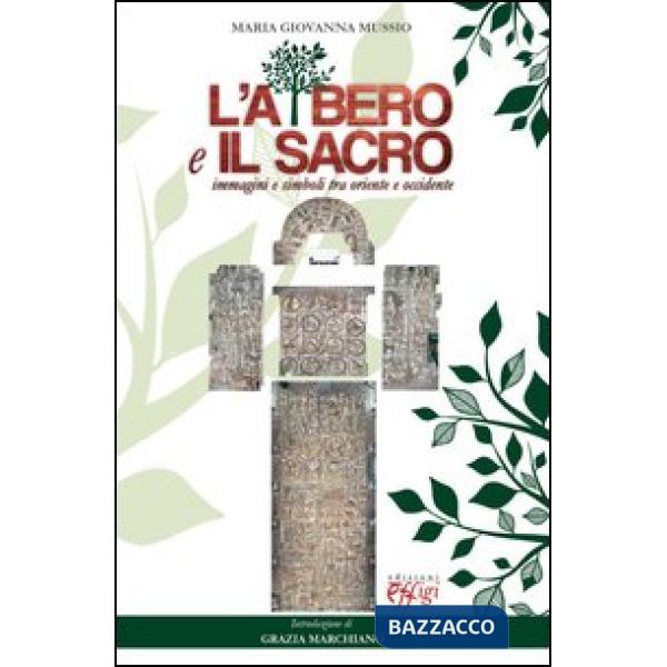 Albero e il sacro. Immagini e simboli tra Oriente e Occidente (L')