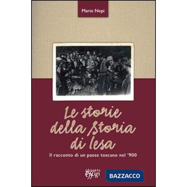 Storie della storia di Iesa. Il racconto di un paese toscano nel '900 (Le)