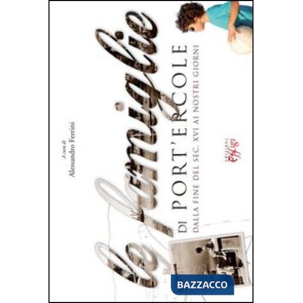 Famiglie di Port'Ercole. Dalla fine del sec. XVI ai nostri giorni (Le)