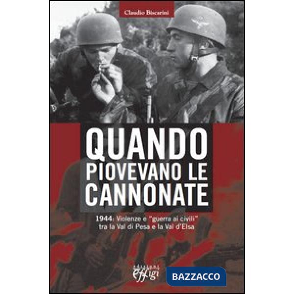 Quando piovevano le cannonate. 1944: violenze e «guerra ai civili» tra la Val di Pesa e la Val d'Elsa
