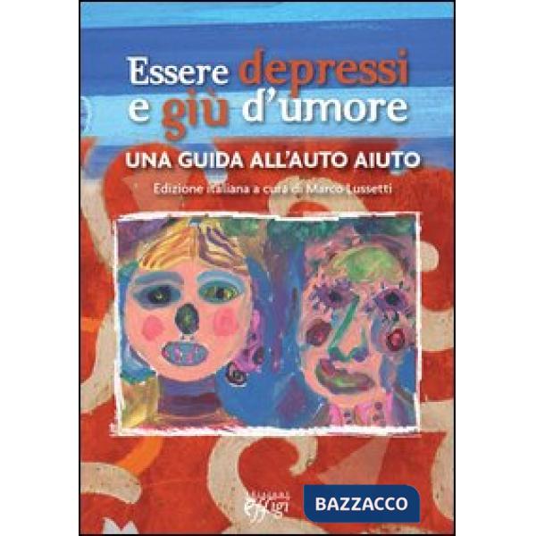 Essere depressi e giù d'umore. Una guida all'auto aiuto