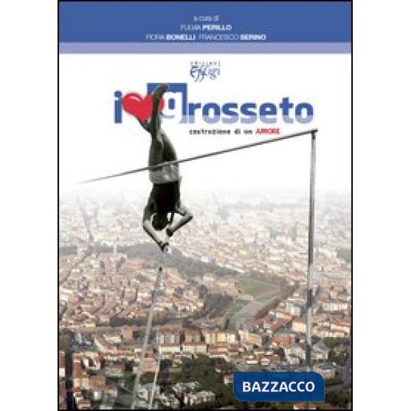 Love Grosseto. Costruzione di un amore (I)