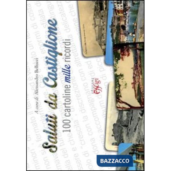 Saluti da Castiglione. 100 cartoline mille ricordi. Ediz. illustrata