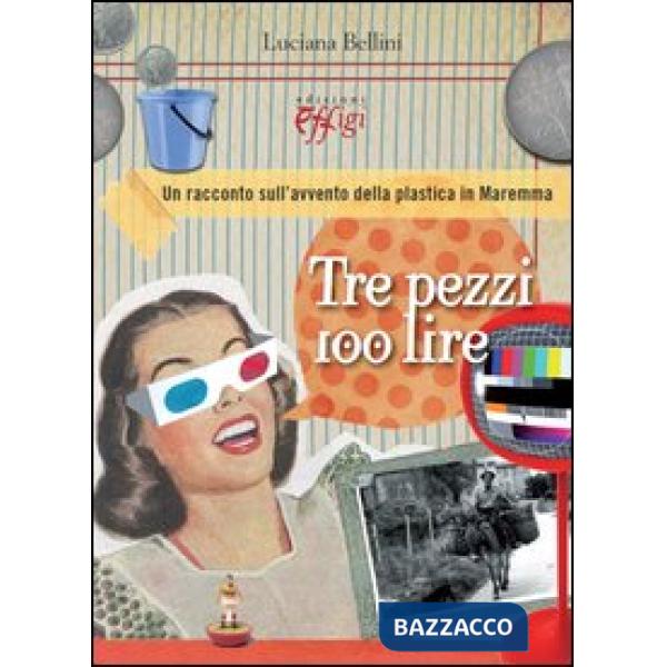 Tre pezzi 100 lire. Un racconto sull'avvento della plastica in Maremma
