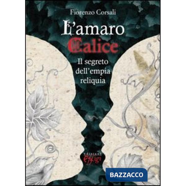 Amaro calice. Il segreto dell'empia reliquia (L')