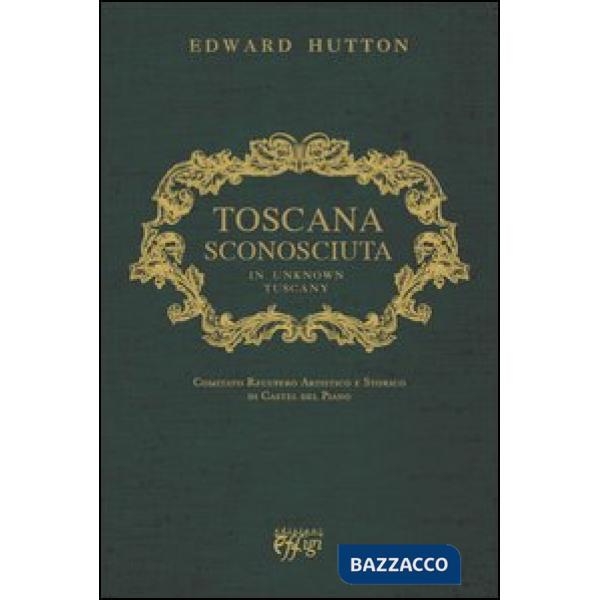 Toscana sconosciuta. In unknown Tuscany