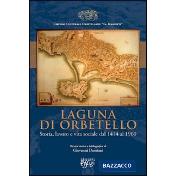 Laguna di Orbetello. Storia, lavoro e vita sociale dal 1414 al 1960