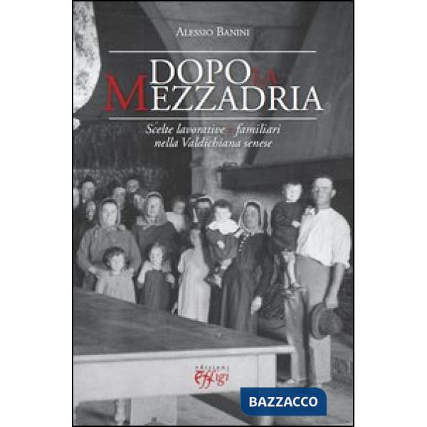 Dopo la mezzadria. Scelte lavorative e familiari nella Valdichiana senese