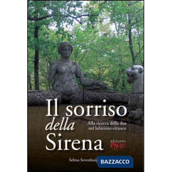 Sorriso della sirena. Alla ricerca della dea nel labirinto etrusco (Il)
