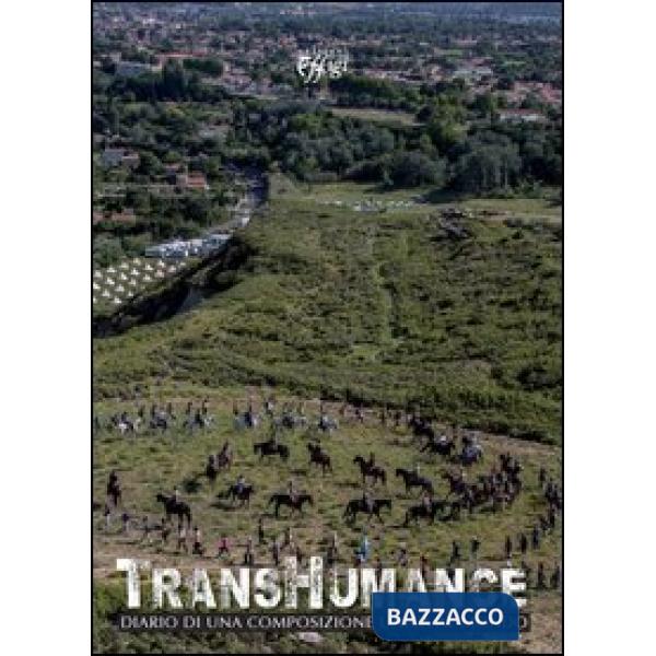 Transhumance. Diario di una composizione unica al mondo. Ediz. illustrata
