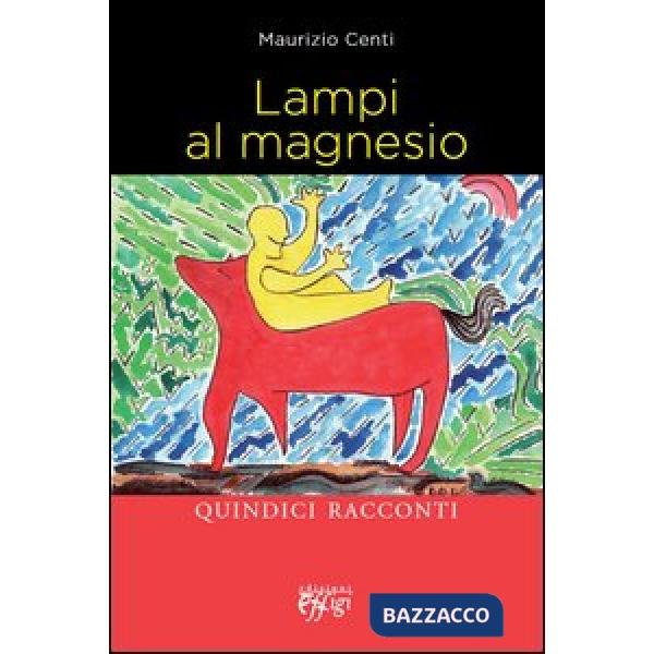 Lampi al magnesio. Quindici racconti