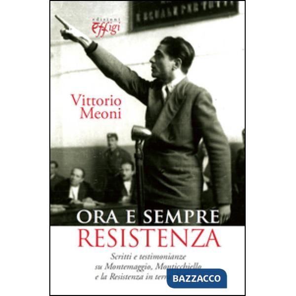 Ora e sempre resistenza. Scritti e testimonianze su Montemaggio, Monticchiello e