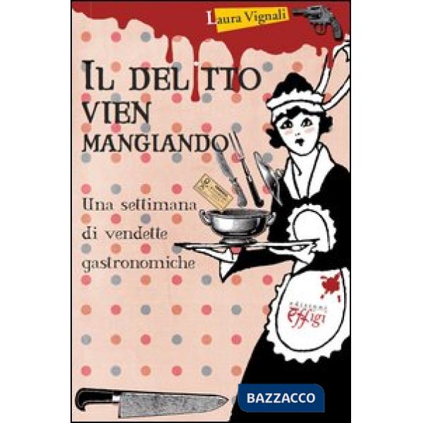 Delitto vien mangiando. Una settimana di vendette gastronomiche (Il)
