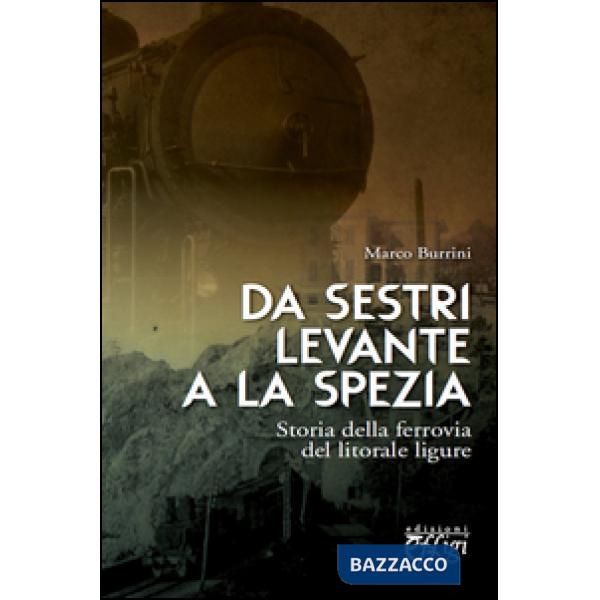 Da Sestri Levante a La Spezia. Storia della ferrovia del litorale ligure