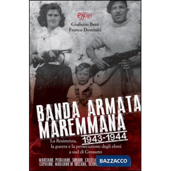 Banda armata maremmana. 1943-1944 la resistenza, la guerra e la persecuzione deg