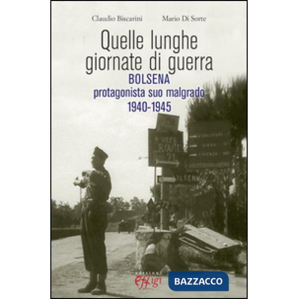 Quelle lunghe giornate di guerra. Bolsena protagonista suo malgrado 1940-1945