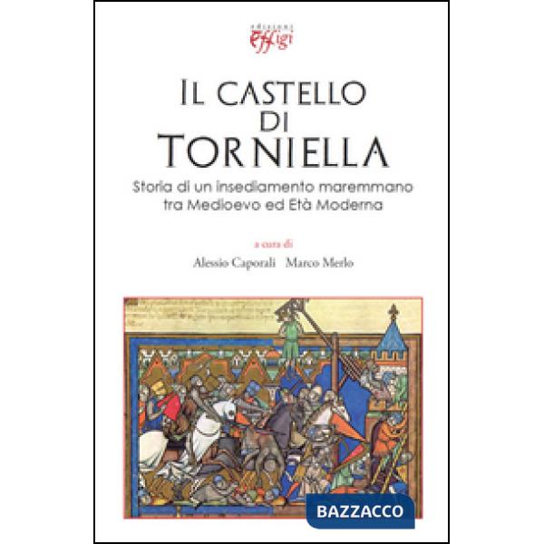 Castello di Torniella. Storia di un insediamento maremmano tra Medioevo ed età moderna (Il)