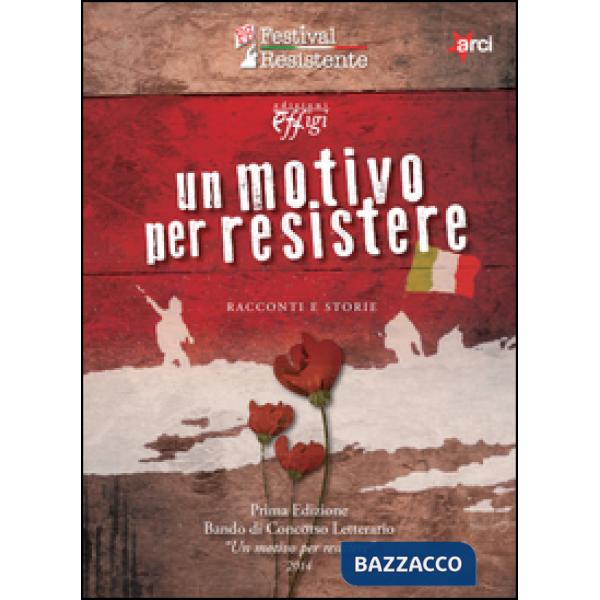 Motivo per resistere. Racconti e storie (Un)