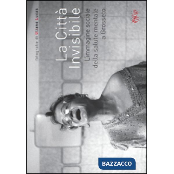 Città invisibile. L'immagine sociale della salute mentale a Grosseto (La)