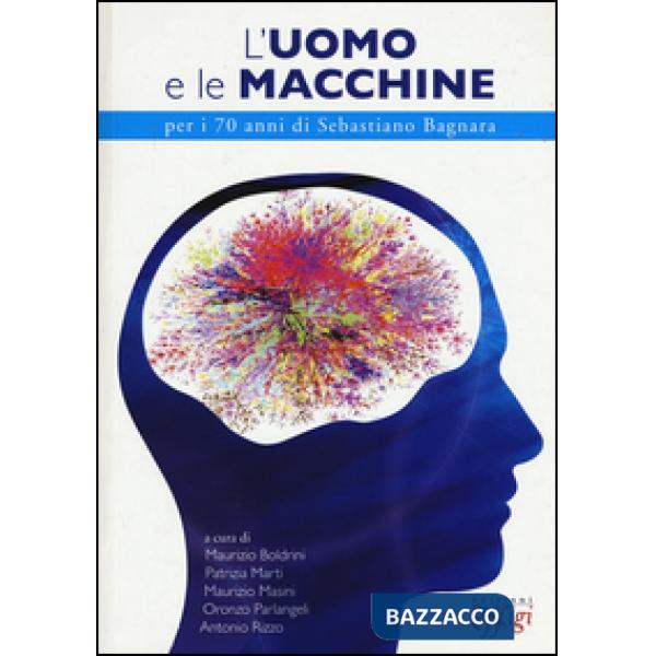 Uomo e le macchine. Per i 70 anni di Sebastiano Bagnara (L')