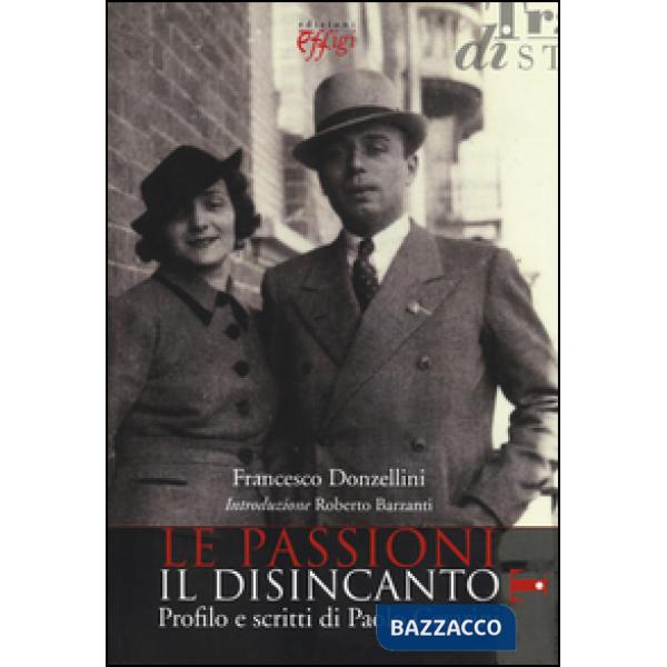 Passioni, il disincanto. Profilo e scritti di Paolo Cesarini (Le)