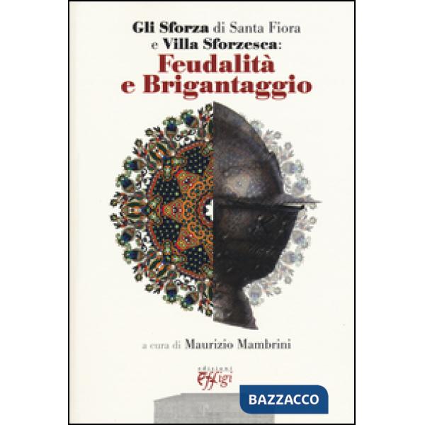 Sforza di Santa Fiora e Villa Sforzesca: feudalità e brigantaggio. Atti del Conv