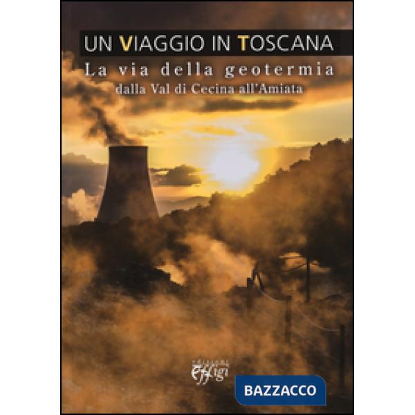 Viaggio in Toscana. La via della geotermia dalla val di Cecina all'Amiata (Un)