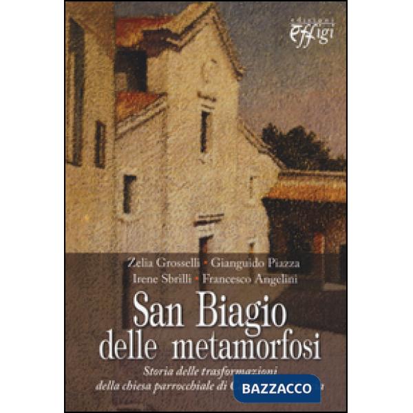 San Biagio delle metamorfosi. Storia delle trasformazioni della chiesa parrocchiale di Campiglia d'Orcia
