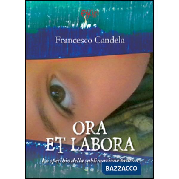 Ora et labora. Lo specchio della sublimazione pratica