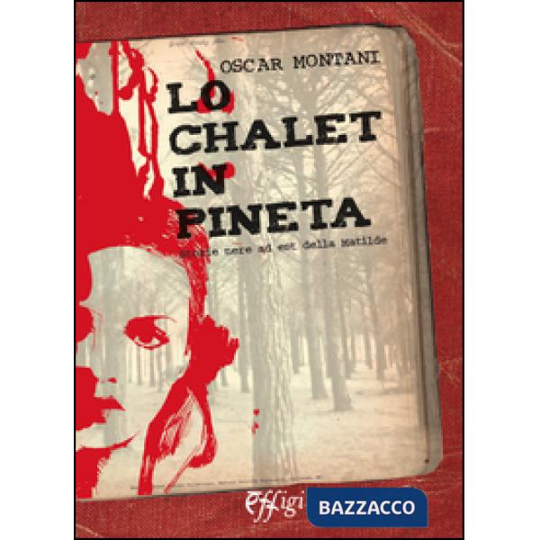 Chalet in pineta. Storie nere ad est della Matilde (Lo)